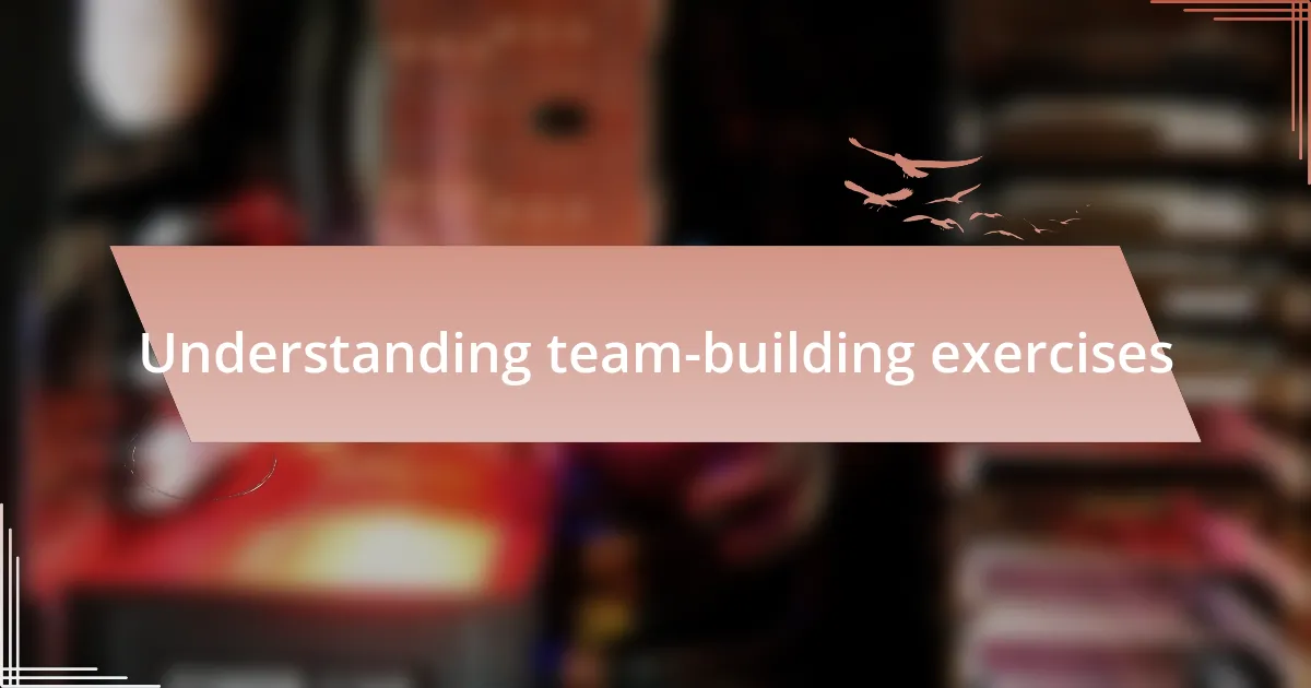 Understanding team-building exercises