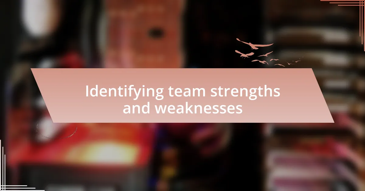 Identifying team strengths and weaknesses