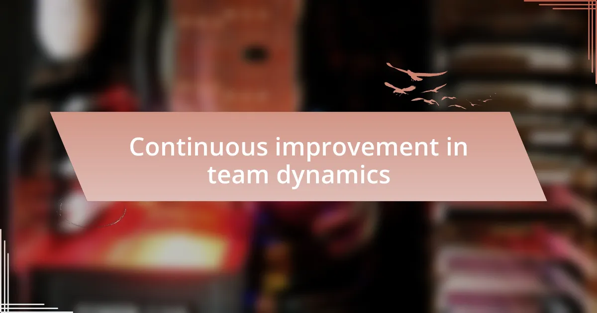 Continuous improvement in team dynamics