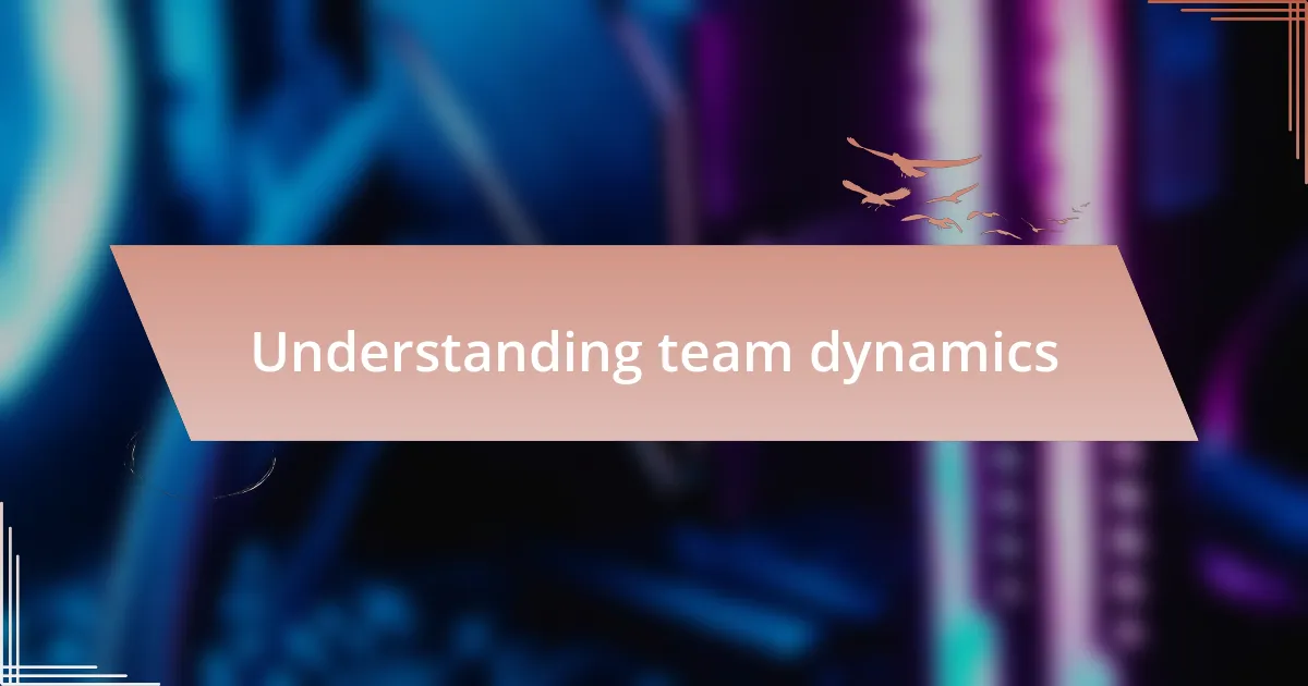 Understanding team dynamics