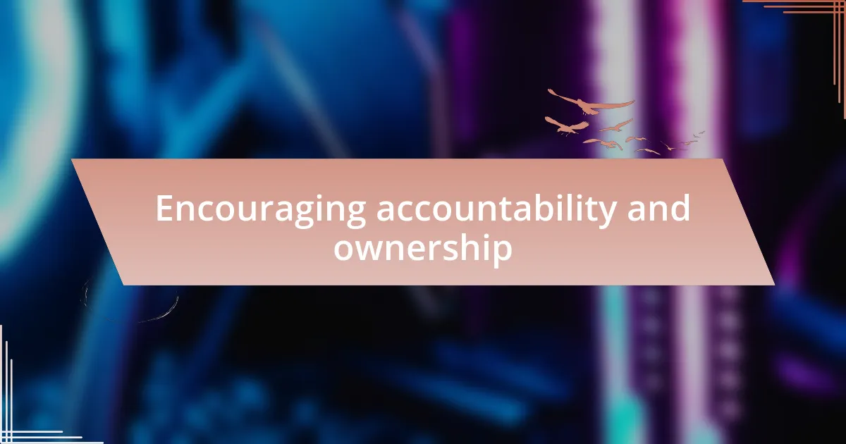 Encouraging accountability and ownership