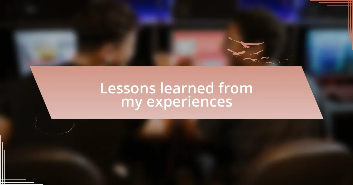 Lessons learned from my experiences