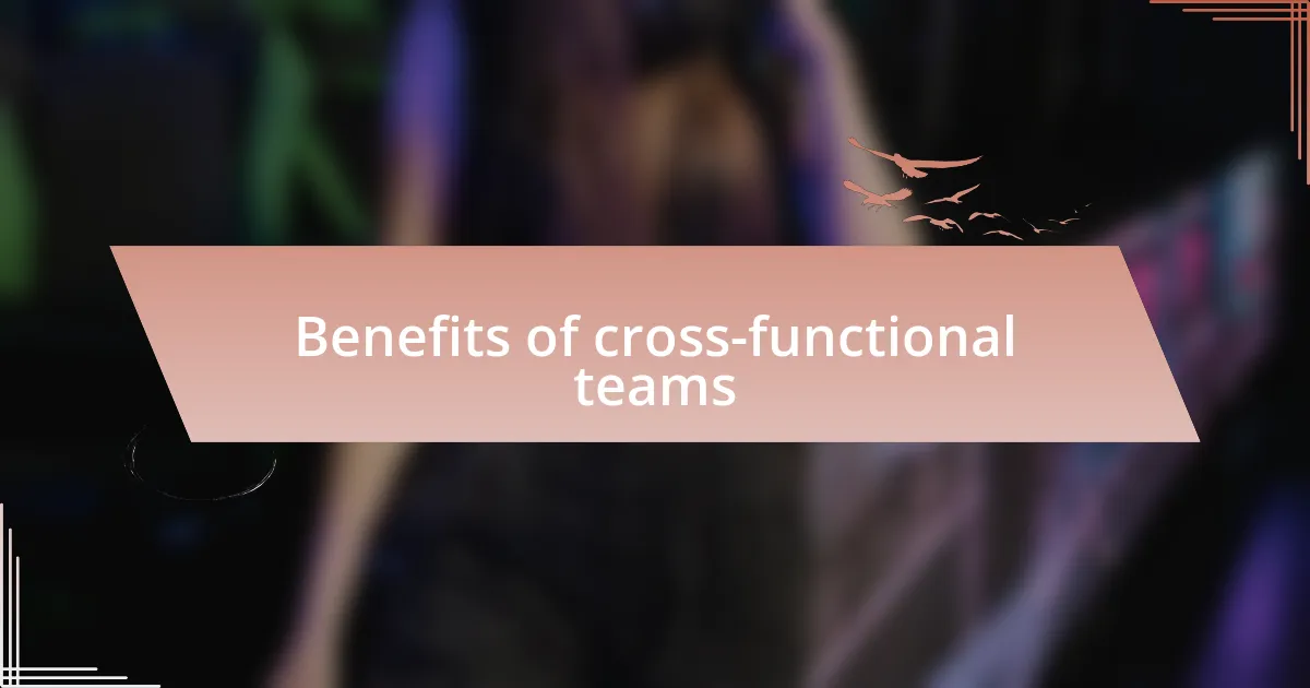 Benefits of cross-functional teams