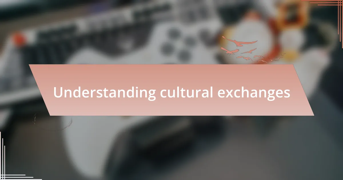 Understanding cultural exchanges