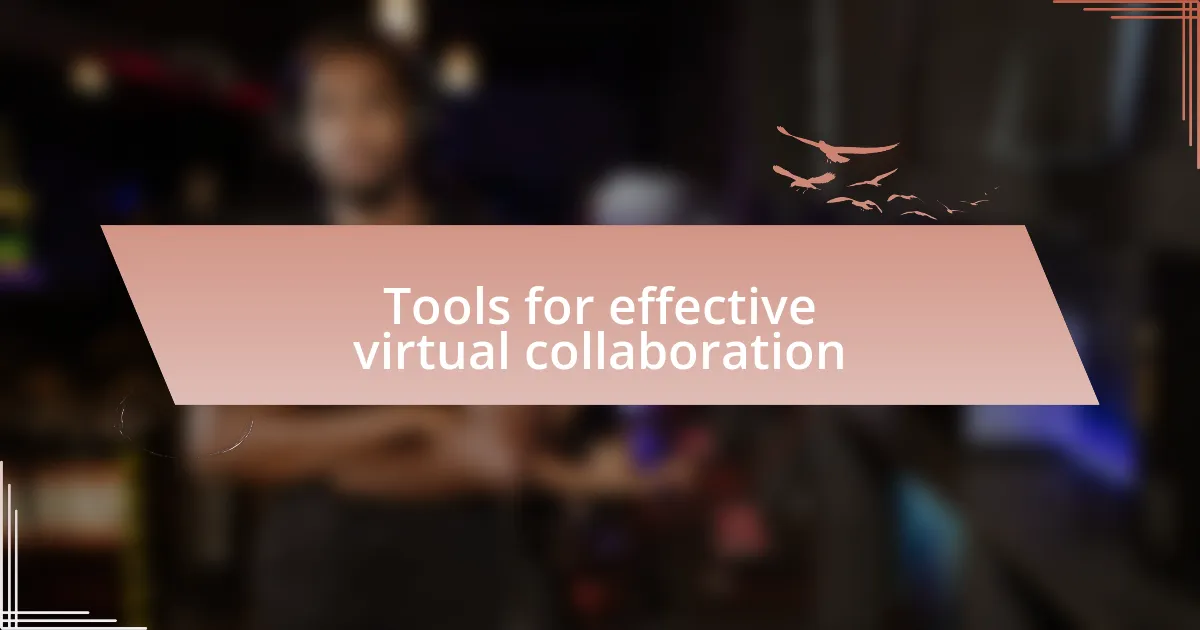 Tools for effective virtual collaboration