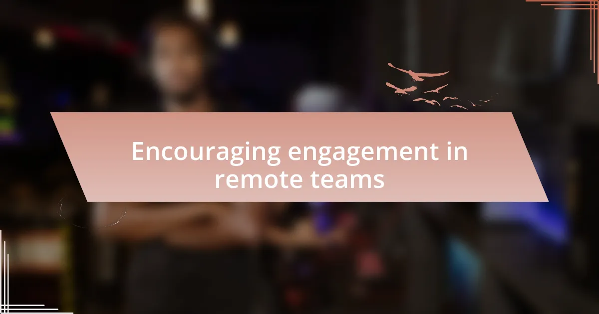 Encouraging engagement in remote teams