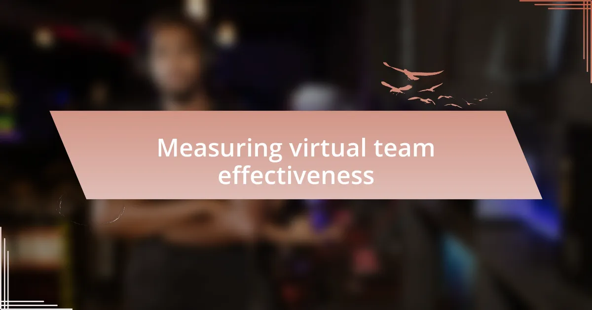 Measuring virtual team effectiveness