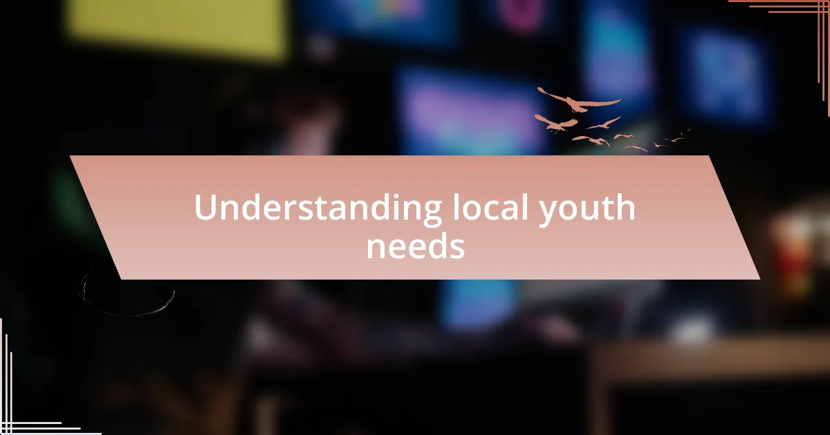 Understanding local youth needs