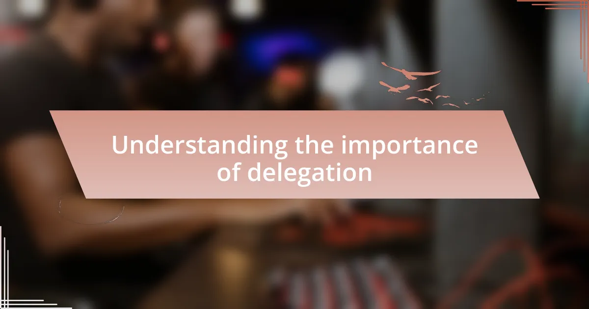 Understanding the importance of delegation