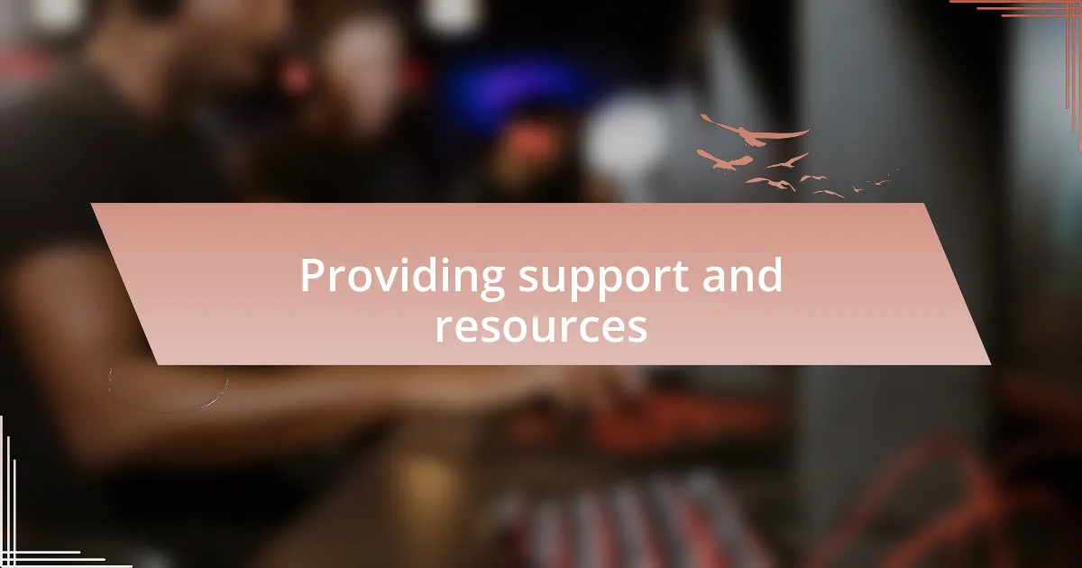 Providing support and resources