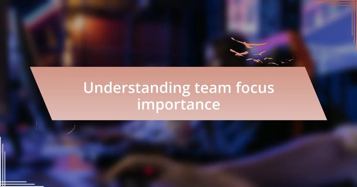 Understanding team focus importance