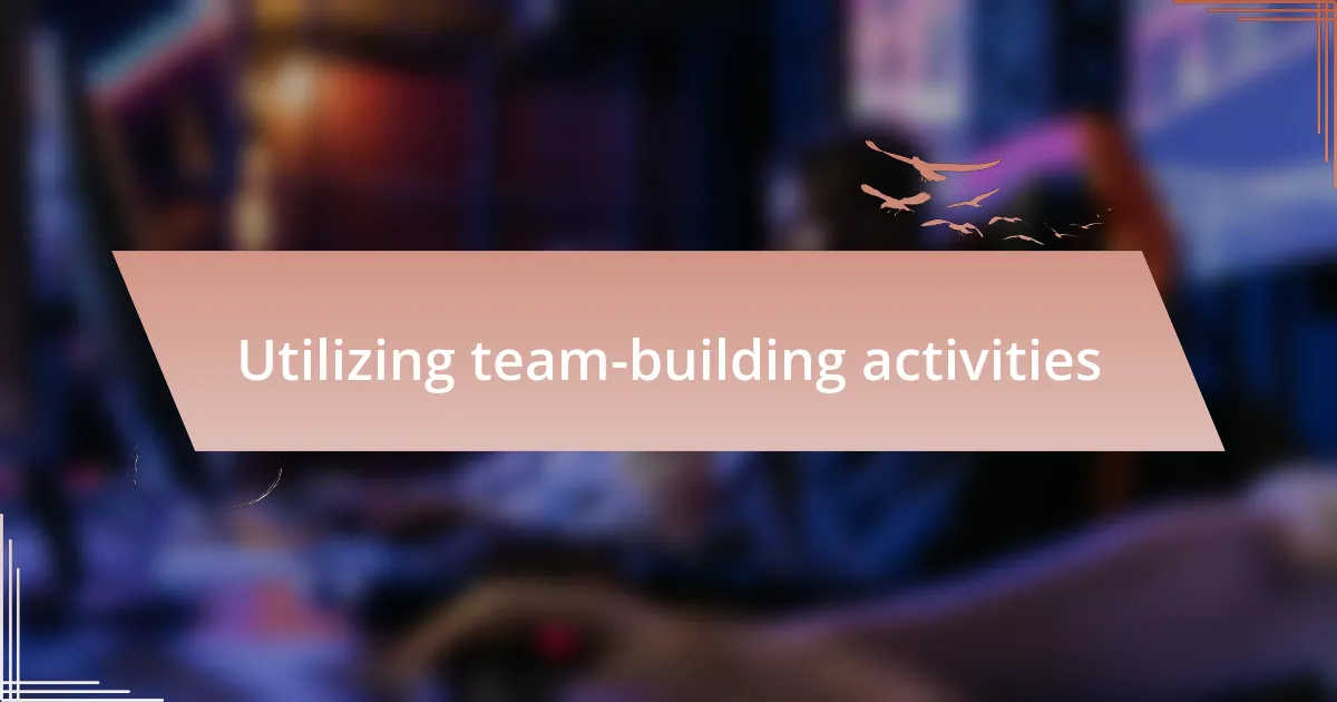 Utilizing team-building activities