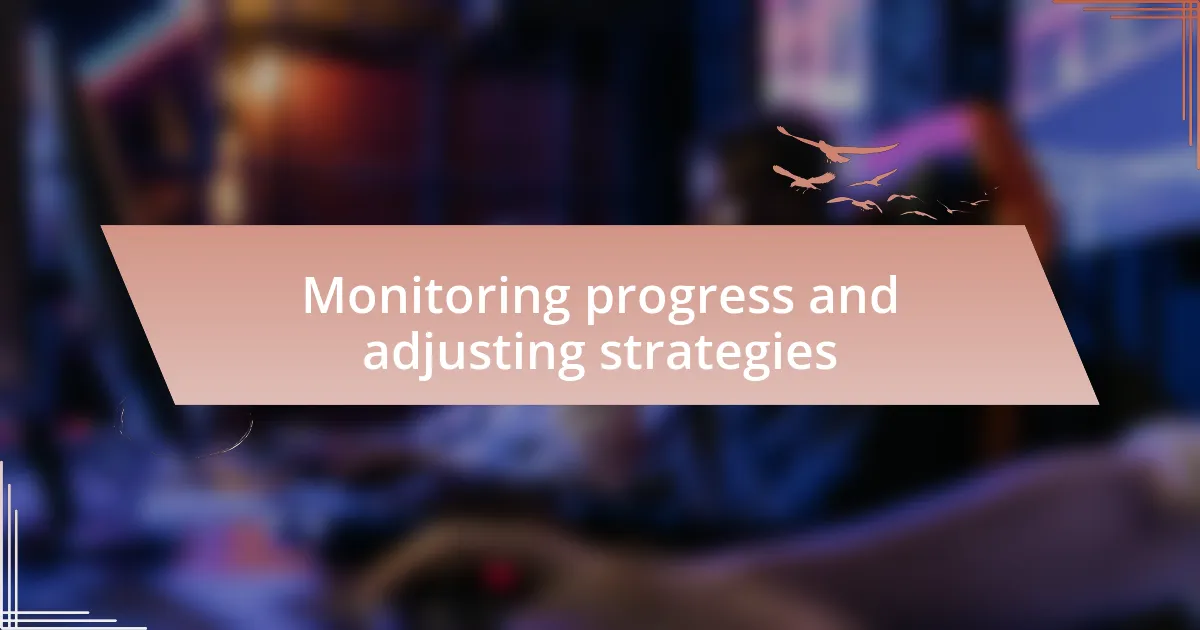 Monitoring progress and adjusting strategies