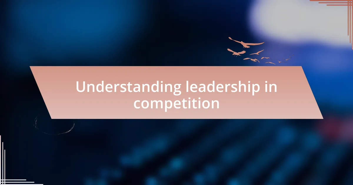 Understanding leadership in competition