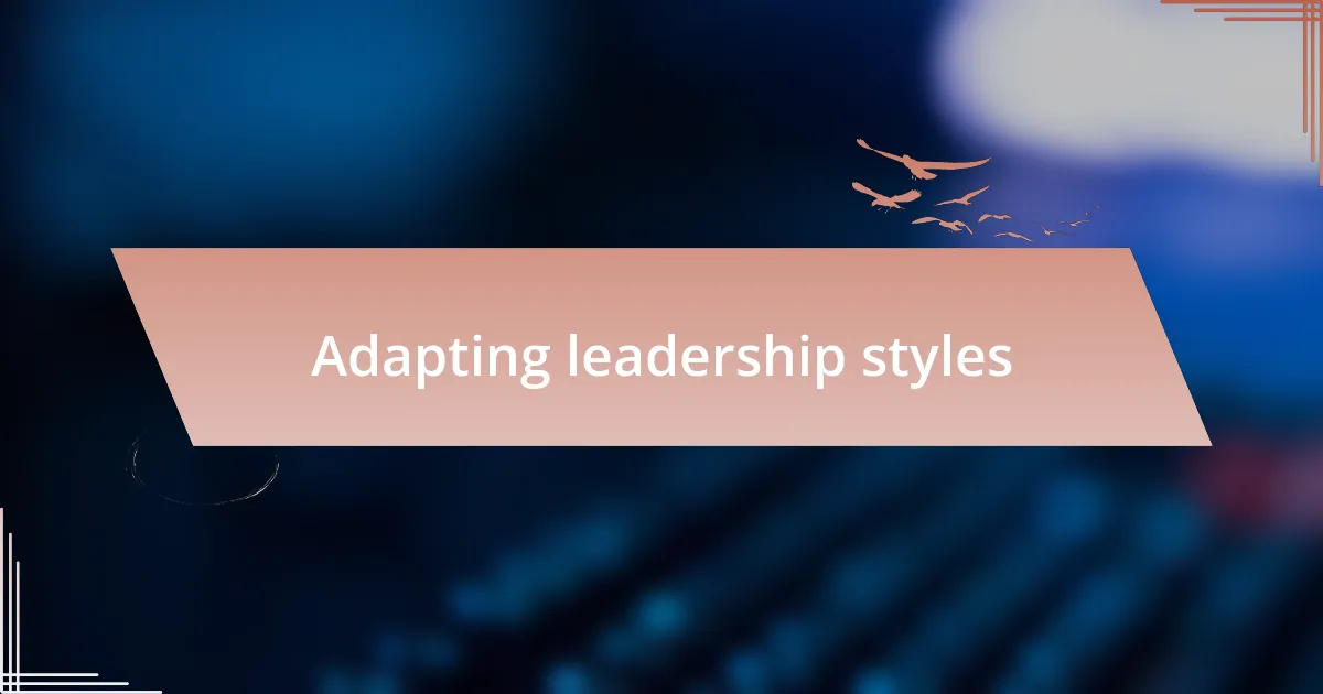 Adapting leadership styles