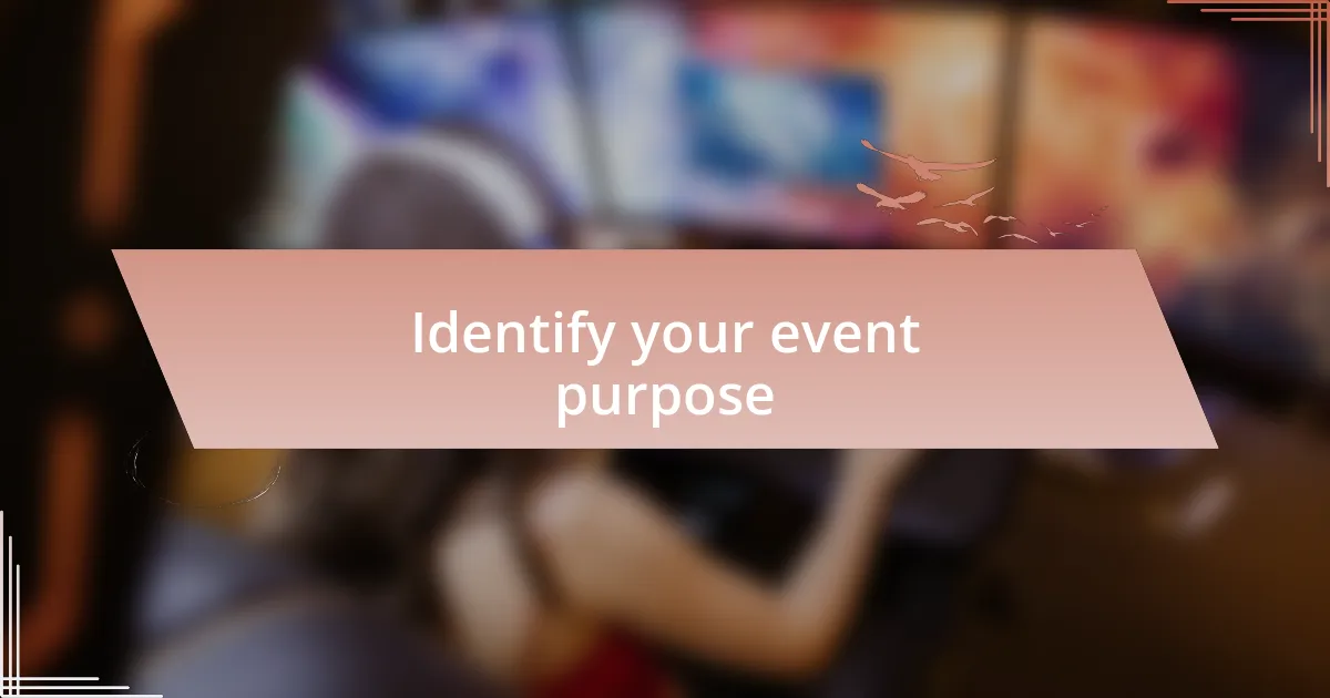 Identify your event purpose