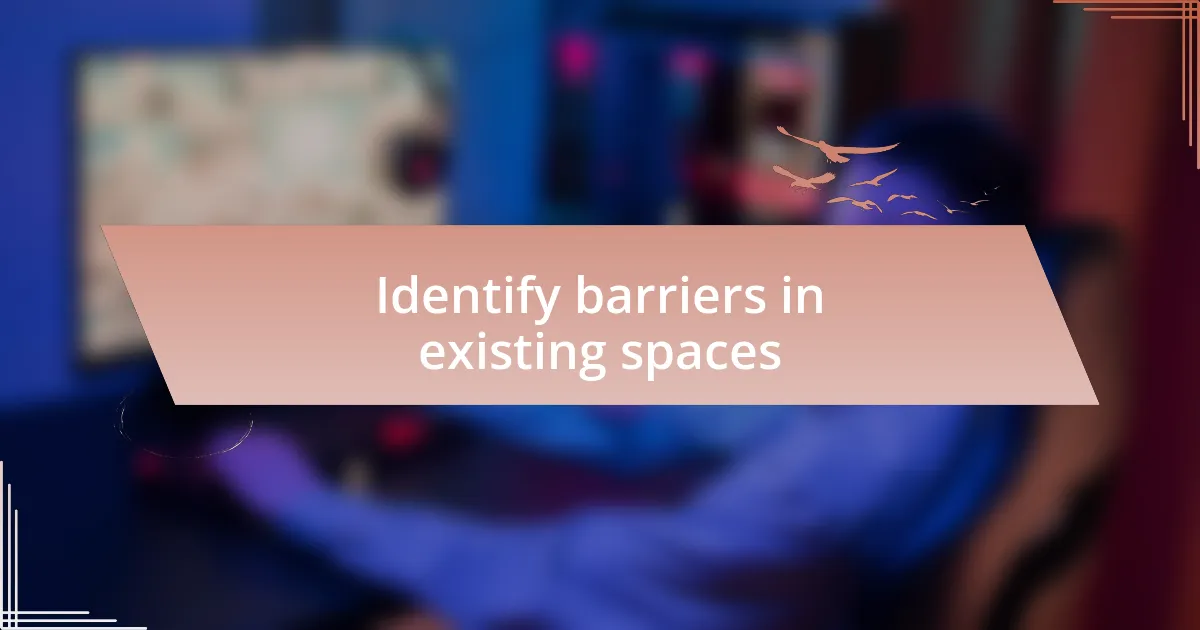 Identify barriers in existing spaces