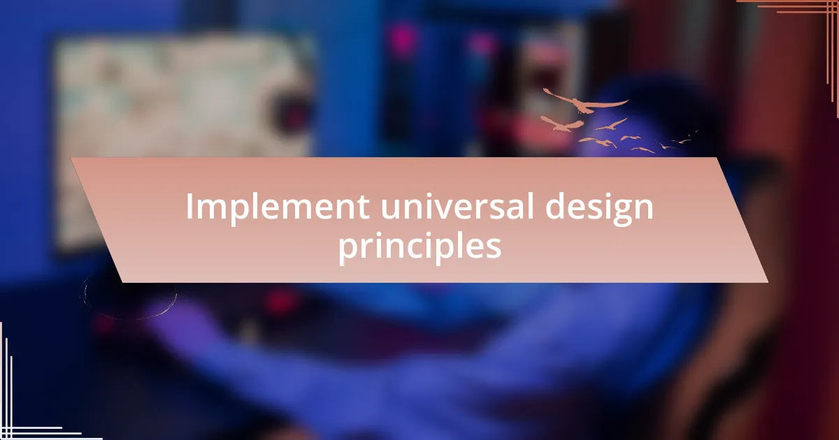 Implement universal design principles