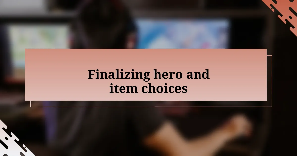 Finalizing hero and item choices