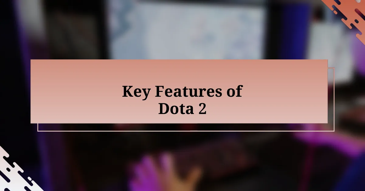 Key Features of Dota 2