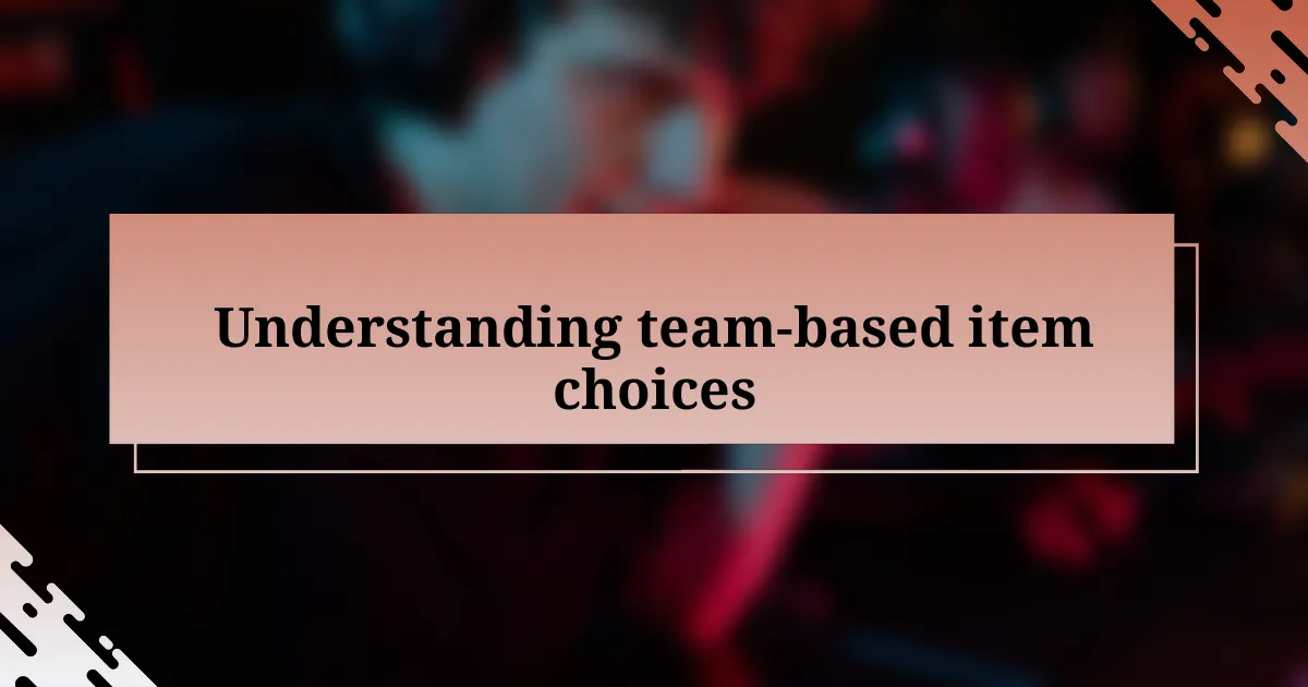 Understanding team-based item choices