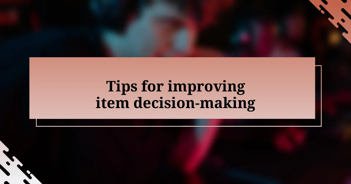 Tips for improving item decision-making