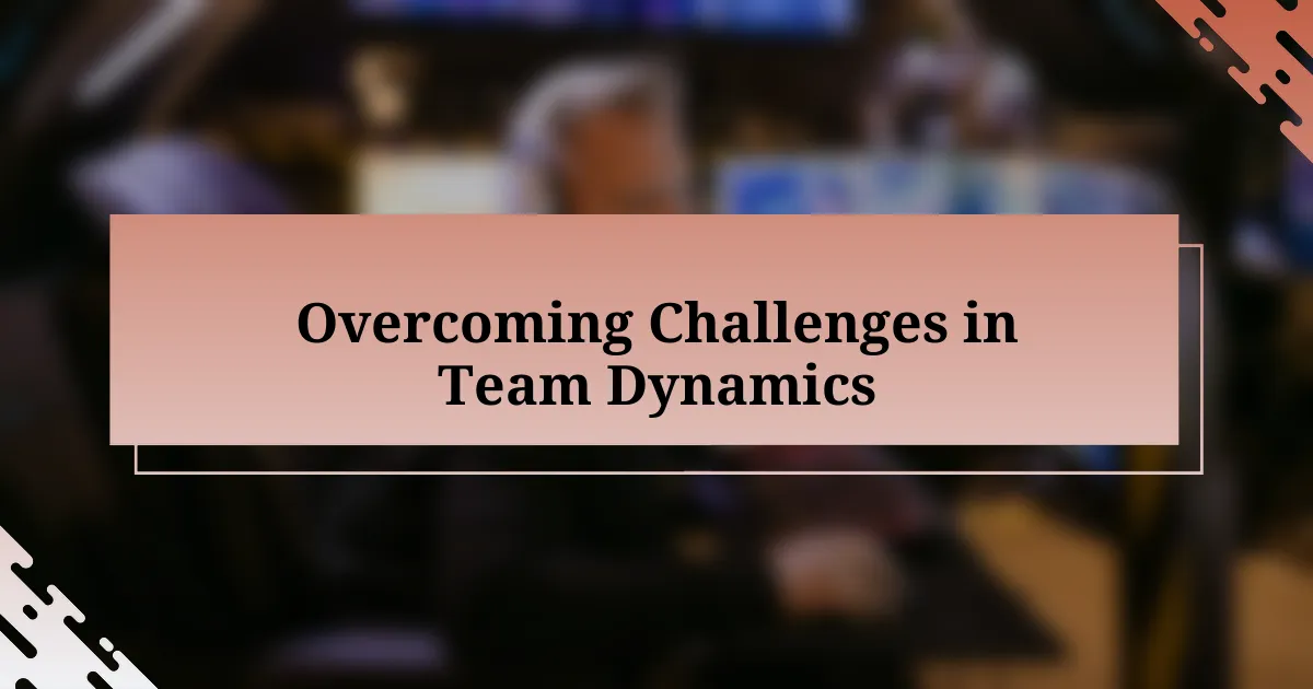 Overcoming Challenges in Team Dynamics