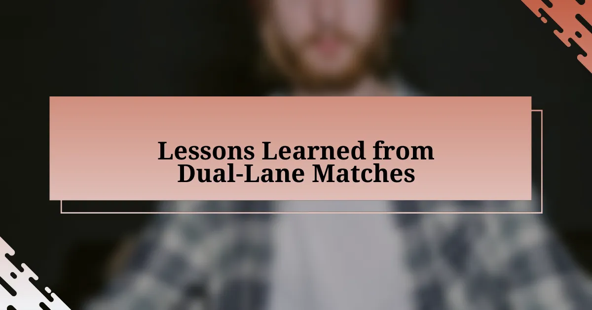 Lessons Learned from Dual-Lane Matches