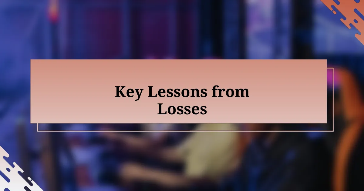 Key Lessons from Losses