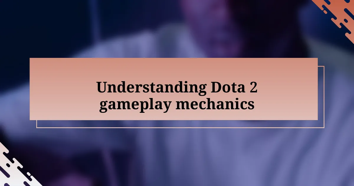 Understanding Dota 2 gameplay mechanics