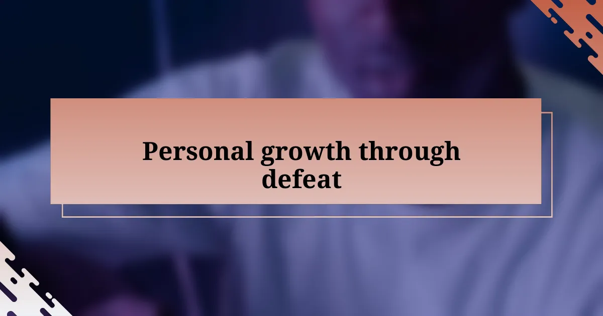 Personal growth through defeat