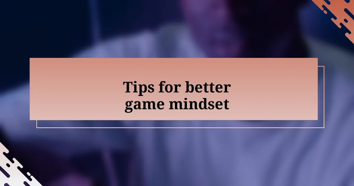 Tips for better game mindset