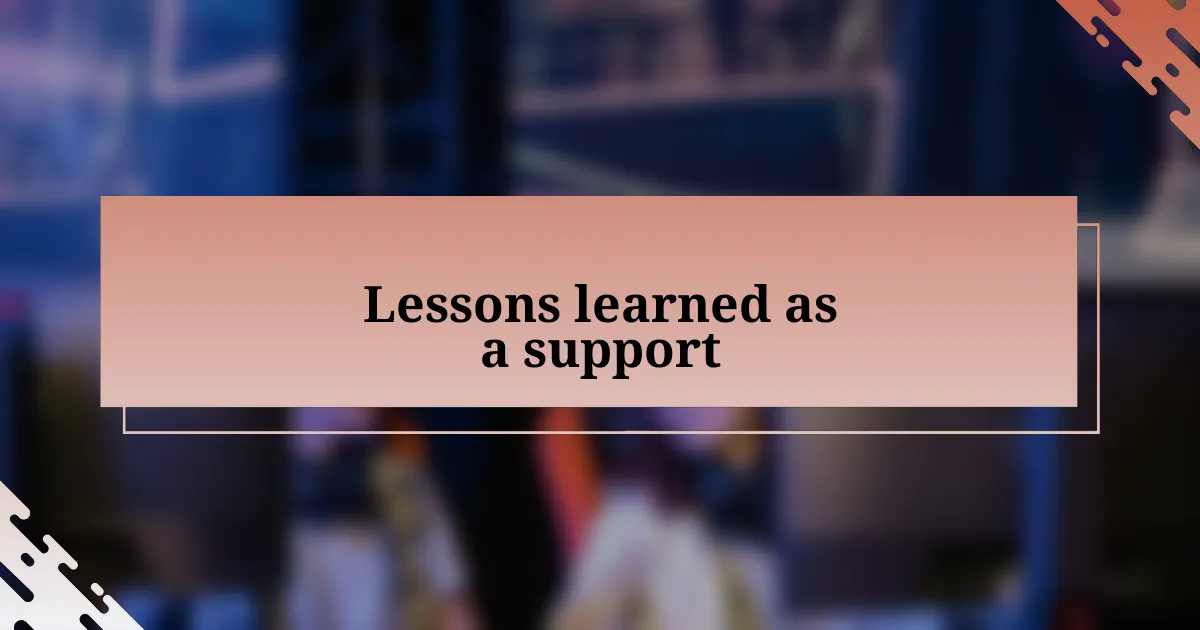 Lessons learned as a support