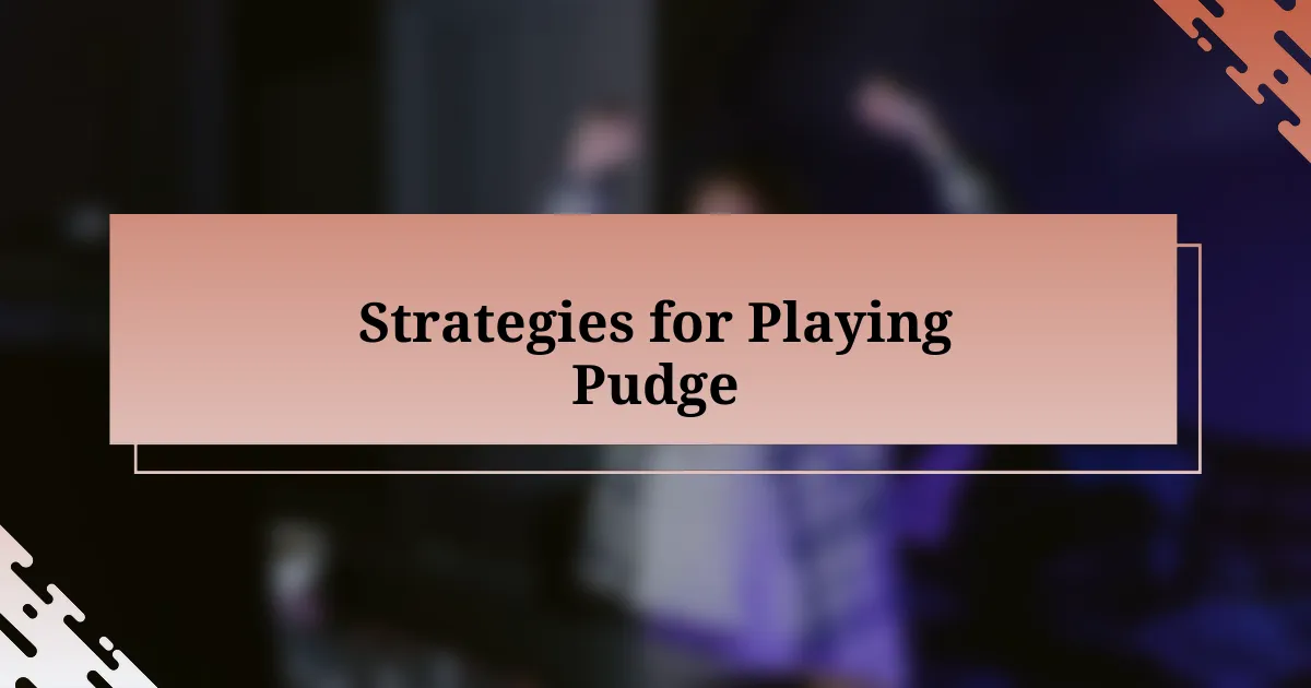 Strategies for Playing Pudge