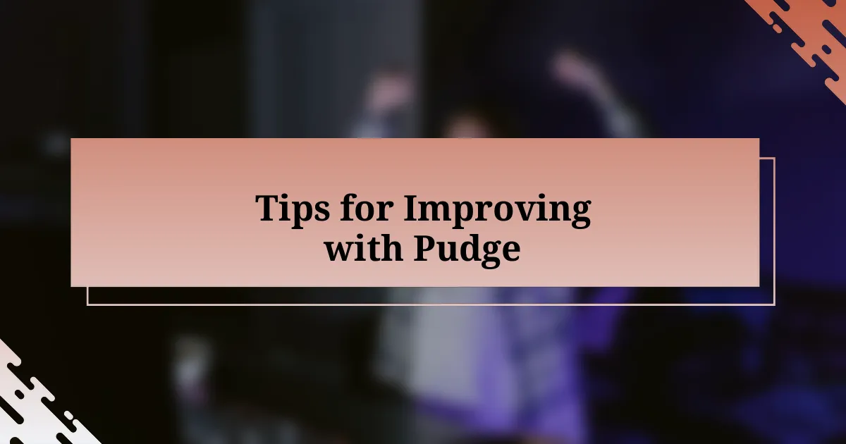 Tips for Improving with Pudge