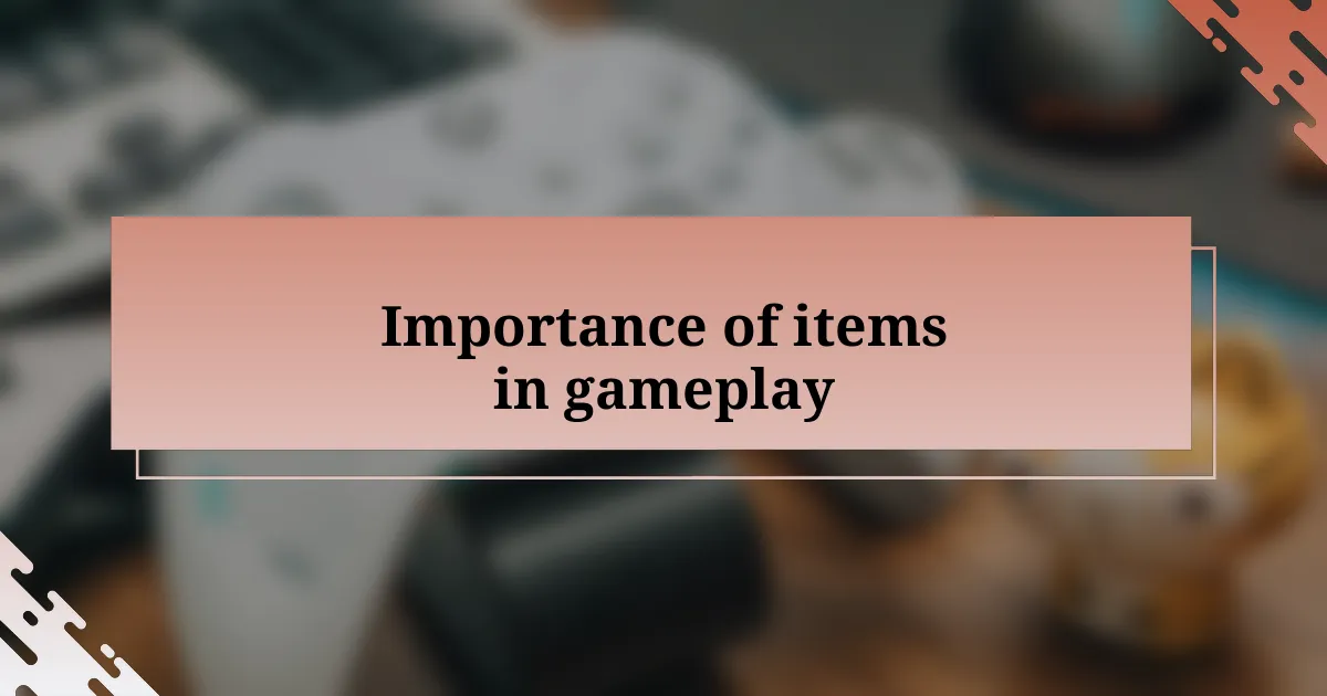 Importance of items in gameplay