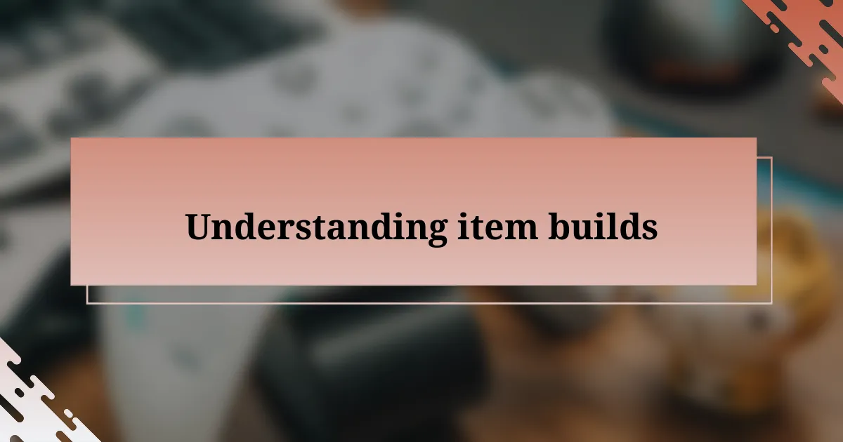 Understanding item builds