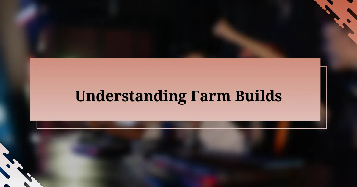 Understanding Farm Builds