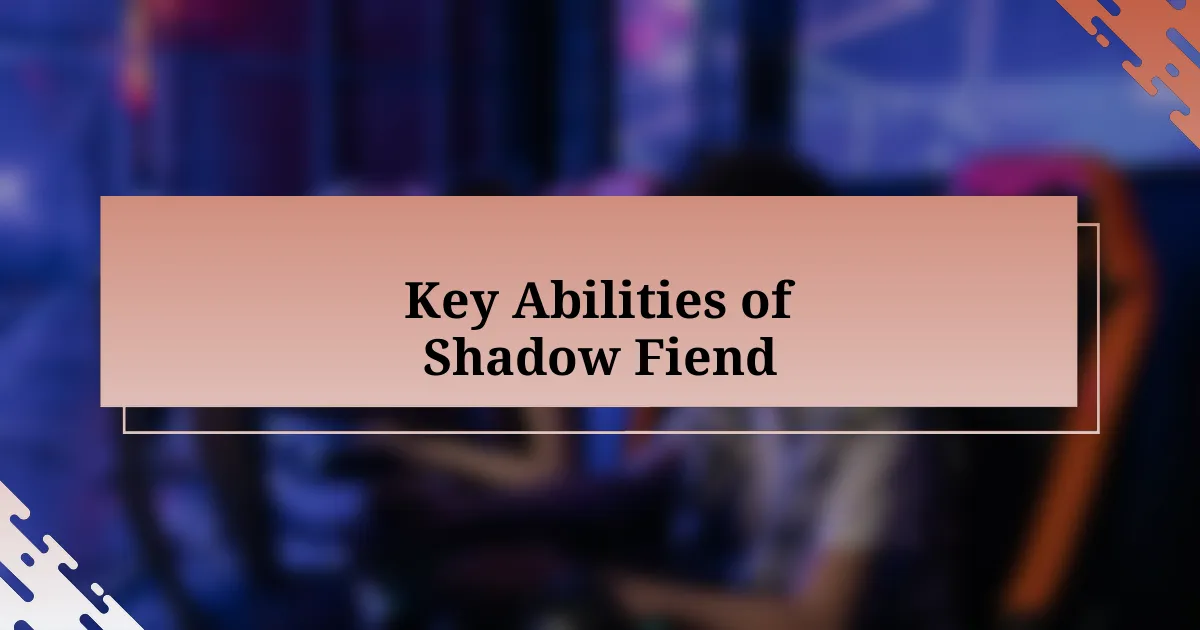 Key Abilities of Shadow Fiend