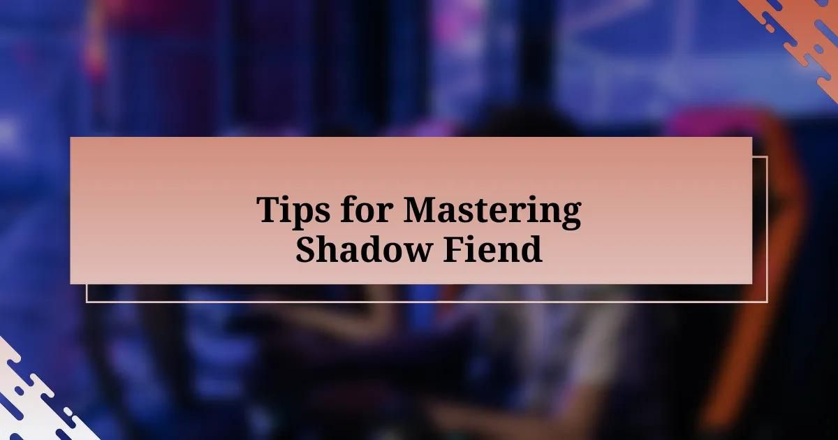 Tips for Mastering Shadow Fiend