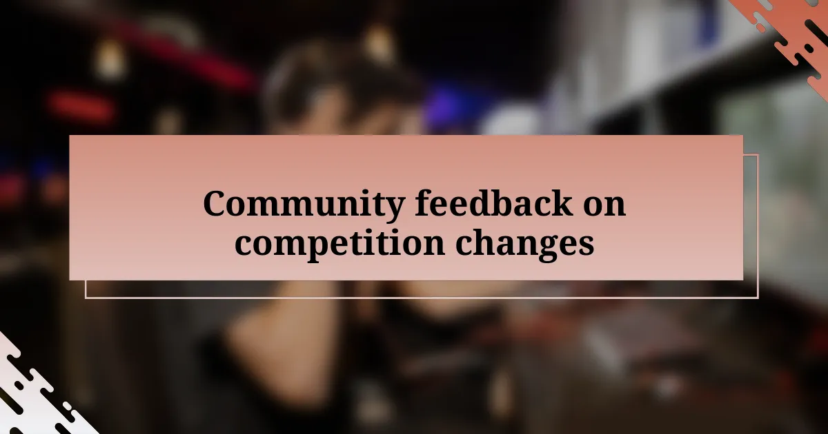 Community feedback on competition changes