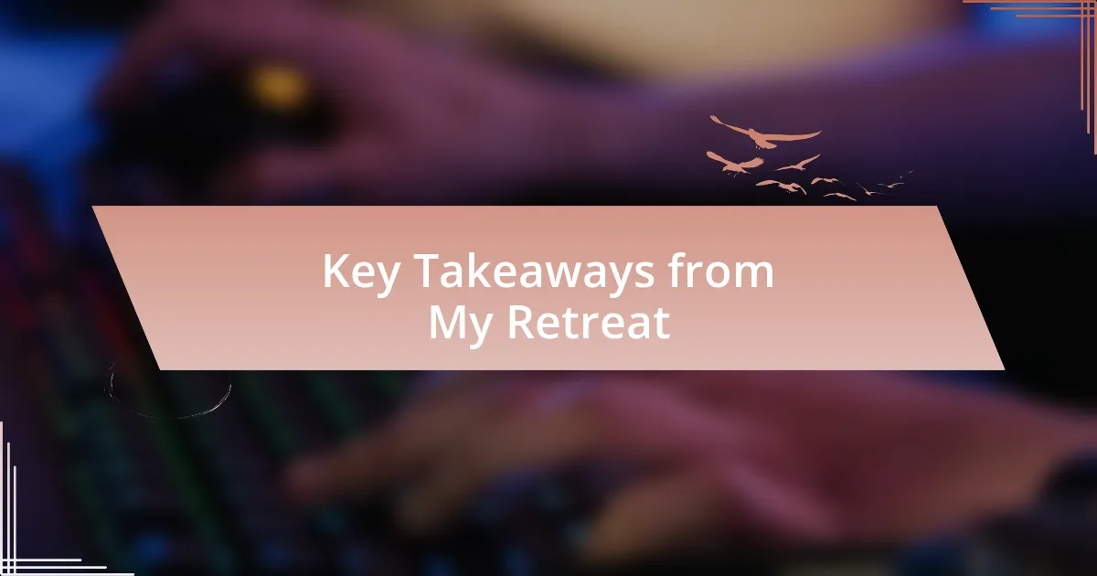 Key Takeaways from My Retreat