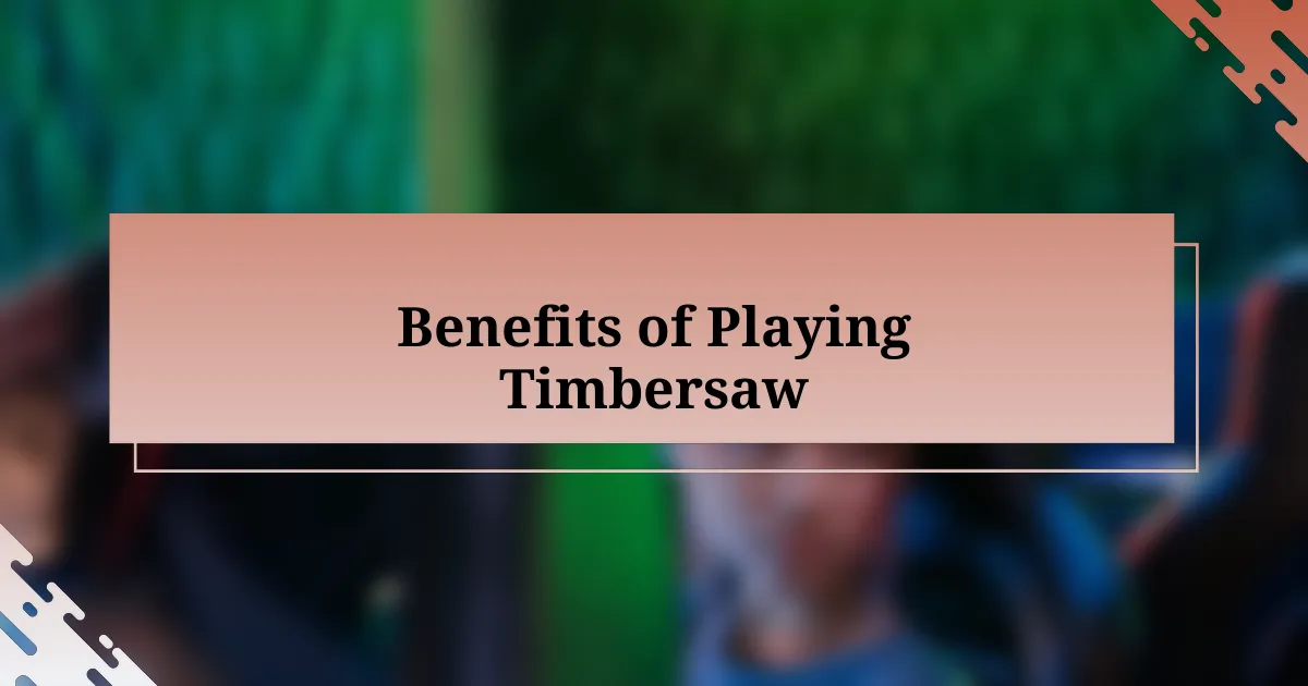 Benefits of Playing Timbersaw