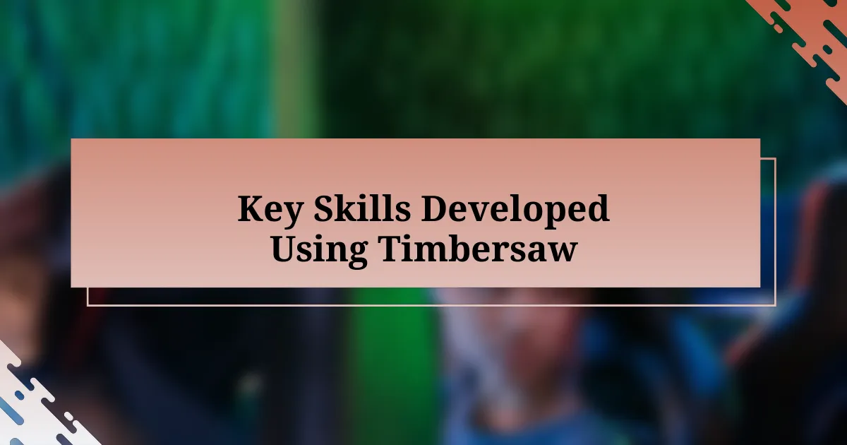 Key Skills Developed Using Timbersaw