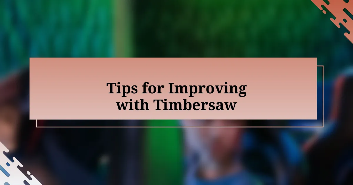 Tips for Improving with Timbersaw