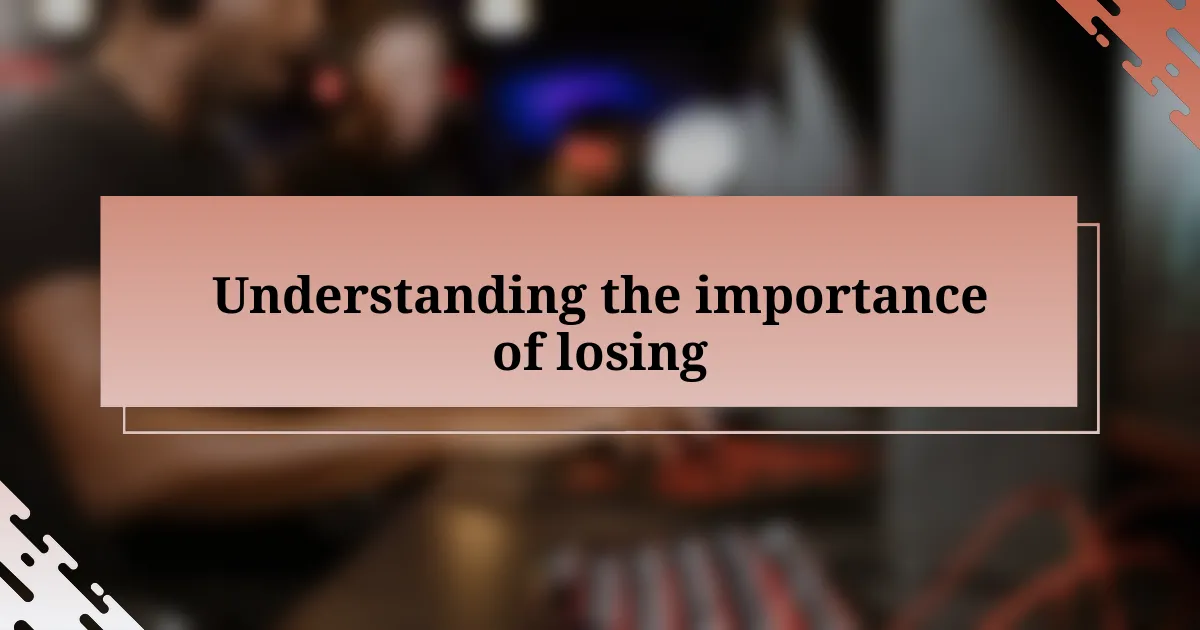 Understanding the importance of losing