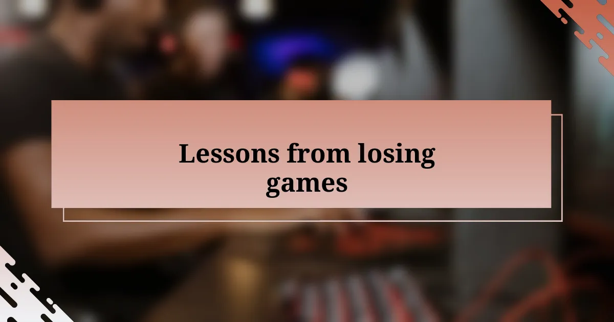 Lessons from losing games