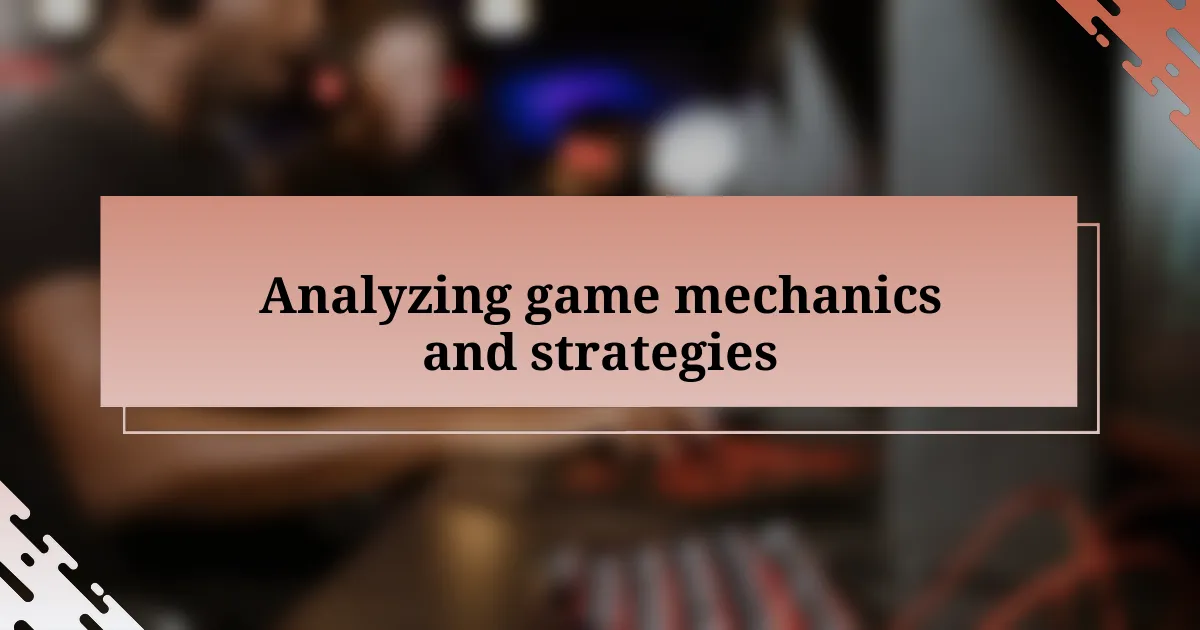 Analyzing game mechanics and strategies