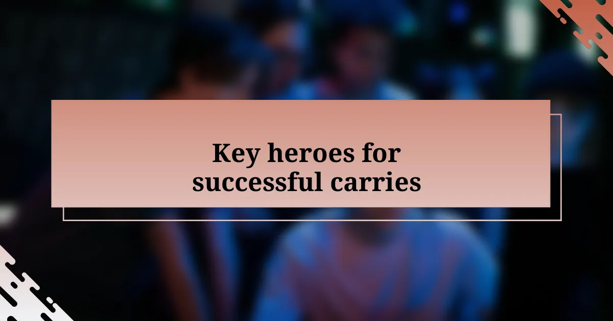 Key heroes for successful carries