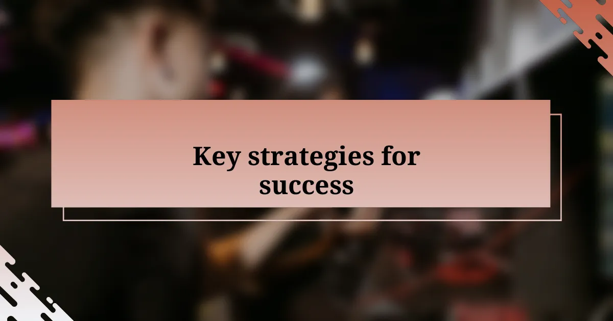 Key strategies for success